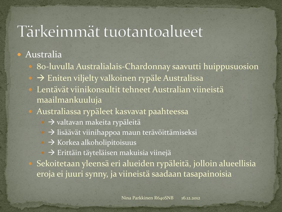makeita rypäleitä lisäävät viinihappoa maun terävöittämiseksi Korkea alkoholipitoisuus Erittäin täyteläisen makuisia