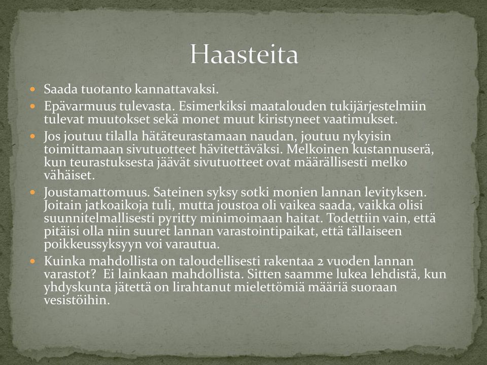 Joustamattomuus. Sateinen syksy sotki monien lannan levityksen. Joitain jatkoaikoja tuli, mutta joustoa oli vaikea saada, vaikka olisi suunnitelmallisesti pyritty minimoimaan haitat.