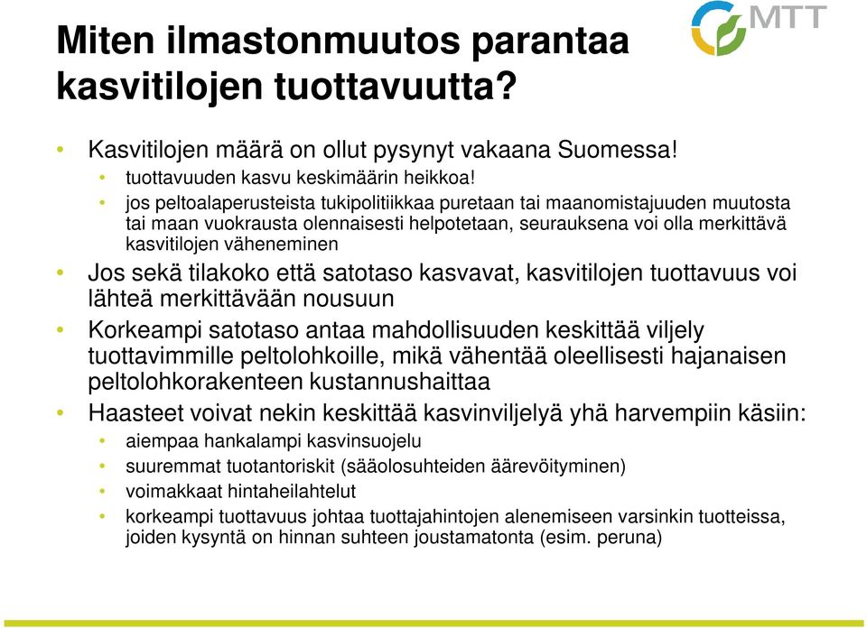 että satotaso kasvavat, kasvitilojen tuottavuus voi lähteä merkittävään nousuun Korkeampi satotaso antaa mahdollisuuden keskittää viljely tuottavimmille peltolohkoille, mikä vähentää oleellisesti