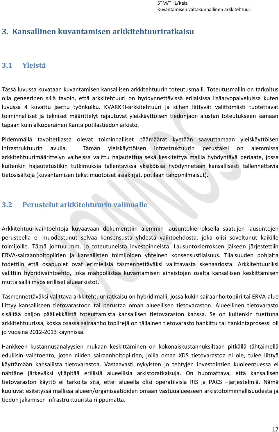 KVARKKI-arkkitehtuuri ja siihen liittyvät välittömästi tuotettavat toiminnalliset ja tekniset määrittelyt rajautuvat yleiskäyttöisen tiedonjaon alustan toteutukseen samaan tapaan kuin alkuperäinen