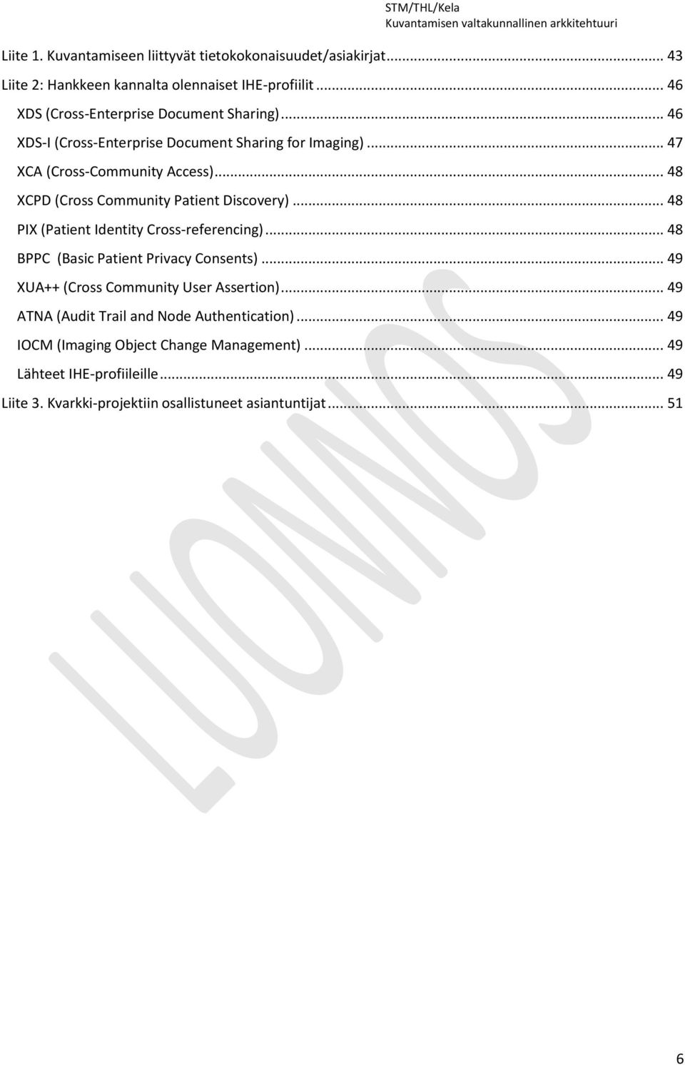 .. 48 XCPD (Cross Community Patient Discovery)... 48 PIX (Patient Identity Cross-referencing)... 48 BPPC (Basic Patient Privacy Consents).