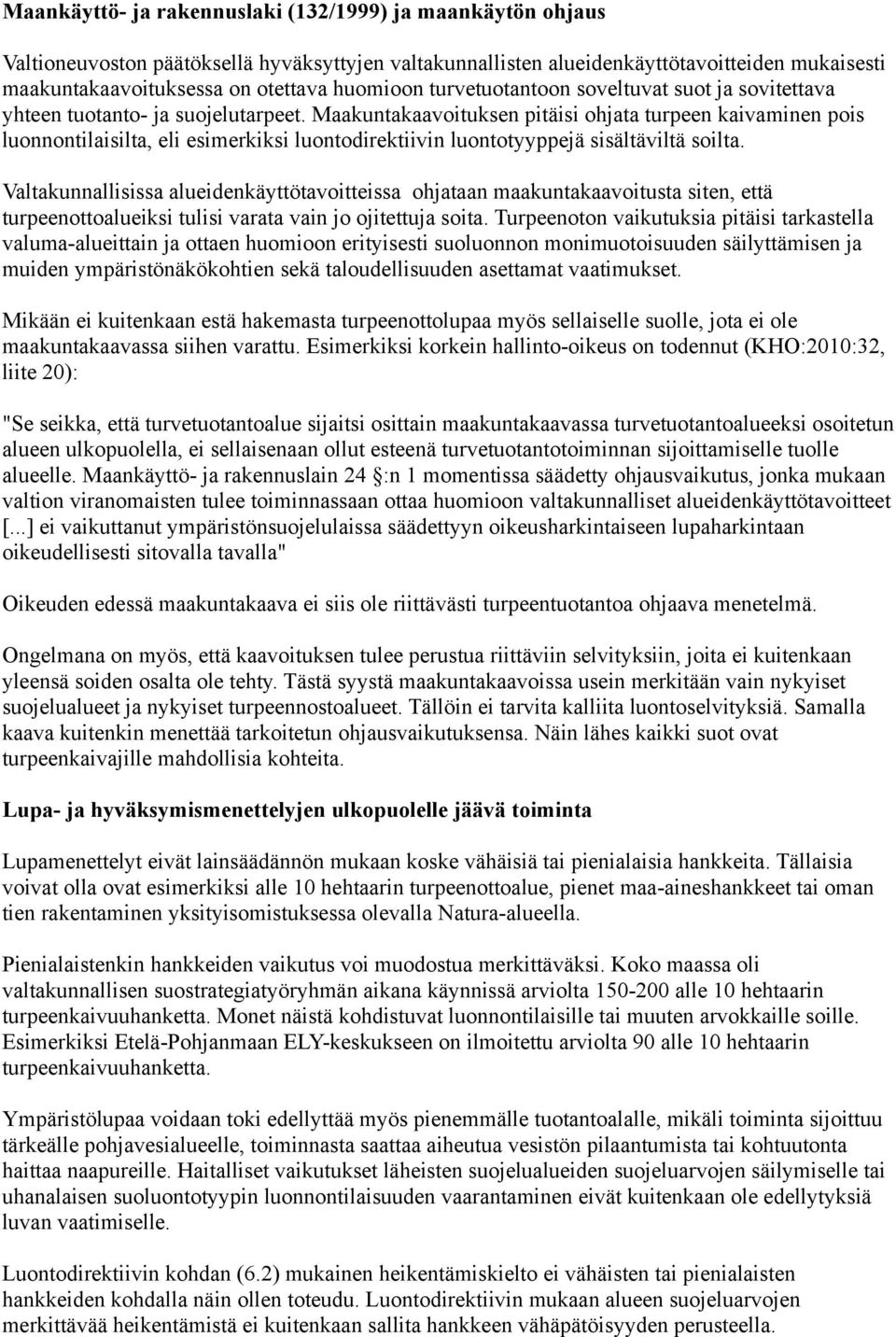Maakuntakaavoituksen pitäisi ohjata turpeen kaivaminen pois luonnontilaisilta, eli esimerkiksi luontodirektiivin luontotyyppejä sisältäviltä soilta.