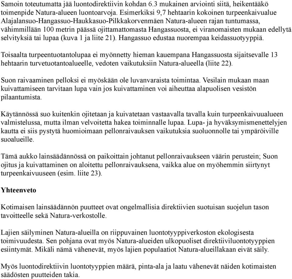 viranomaisten mukaan edellytä selvityksiä tai lupaa (kuva 1 ja liite 21). Hangassuo edustaa nuorempaa keidassuotyyppiä.