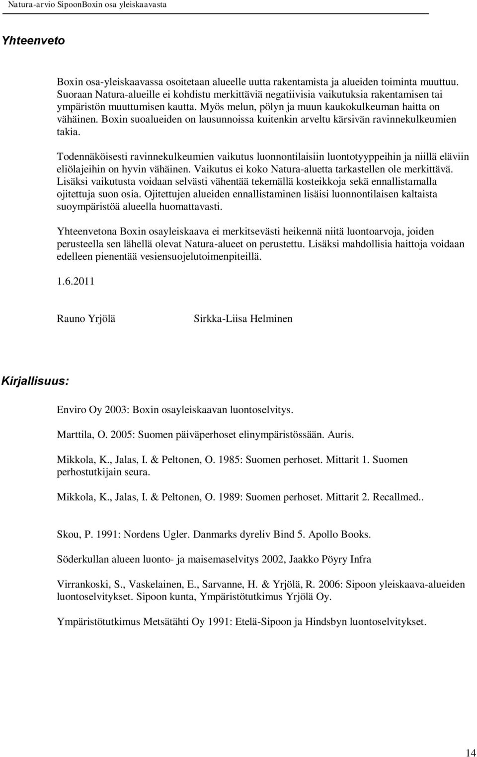 Boxin suoalueiden on lausunnoissa kuitenkin arveltu kärsivän ravinnekulkeumien takia.