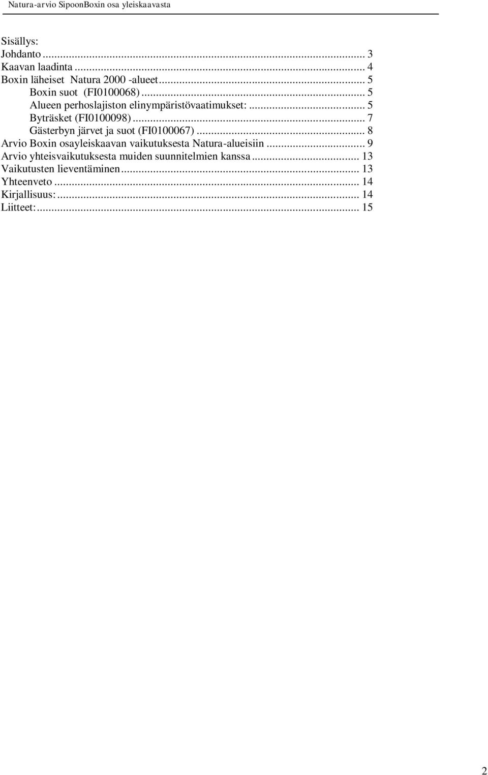.. 7 Gästerbyn järvet ja suot (FI0100067)... 8 Arvio Boxin osayleiskaavan vaikutuksesta Natura-alueisiin.