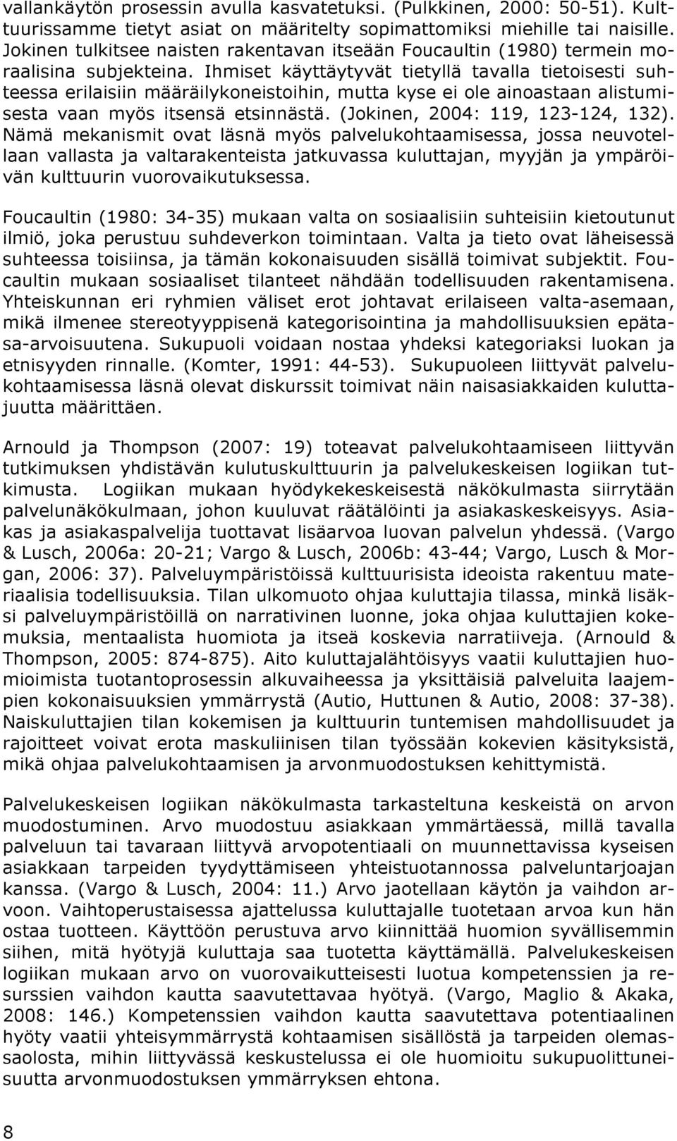 Ihmiset käyttäytyvät tietyllä tavalla tietoisesti suhteessa erilaisiin määräilykoneistoihin, mutta kyse ei ole ainoastaan alistumisesta vaan myös itsensä etsinnästä.