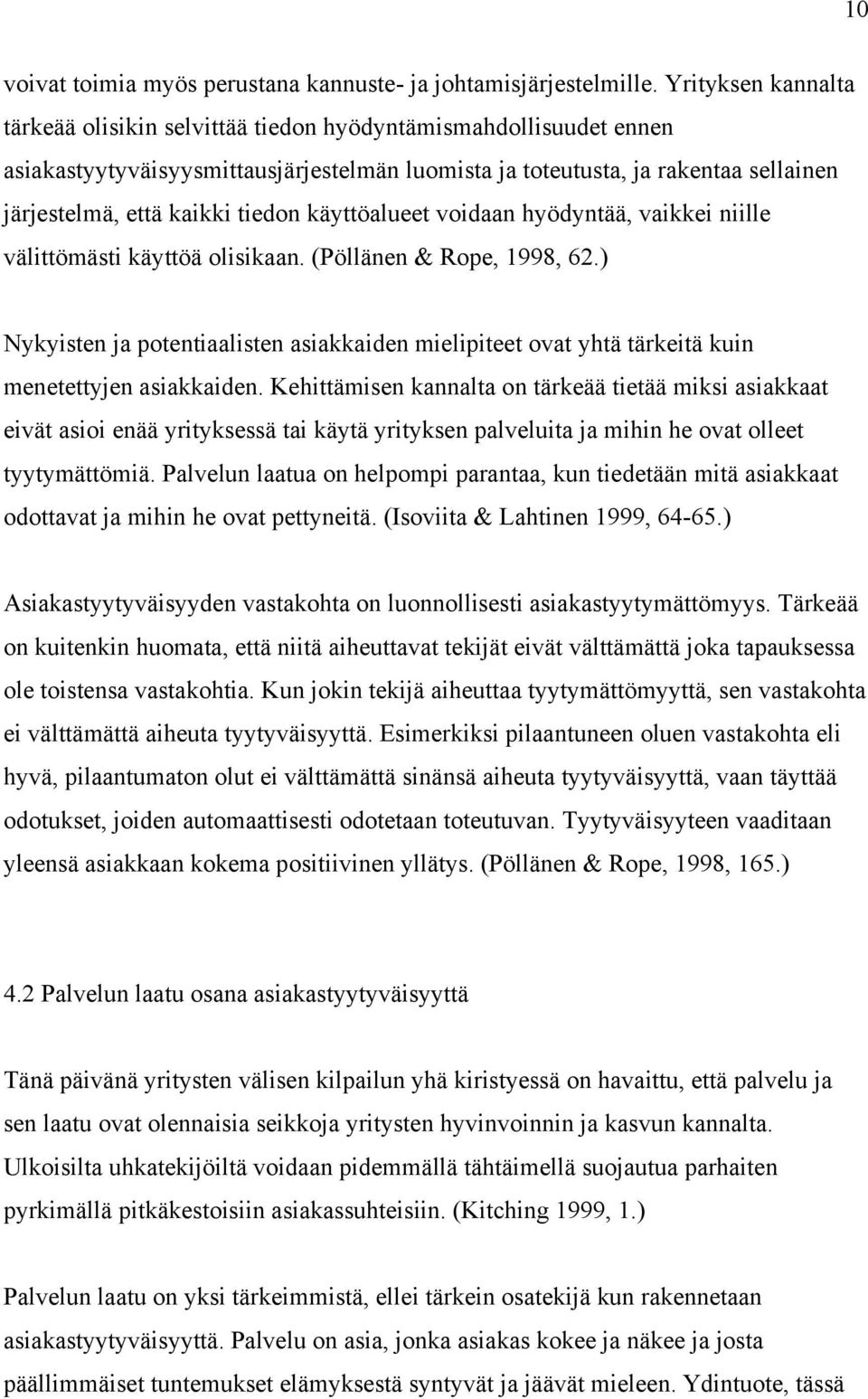 tiedon käyttöalueet voidaan hyödyntää, vaikkei niille välittömästi käyttöä olisikaan. (Pöllänen & Rope, 1998, 62.