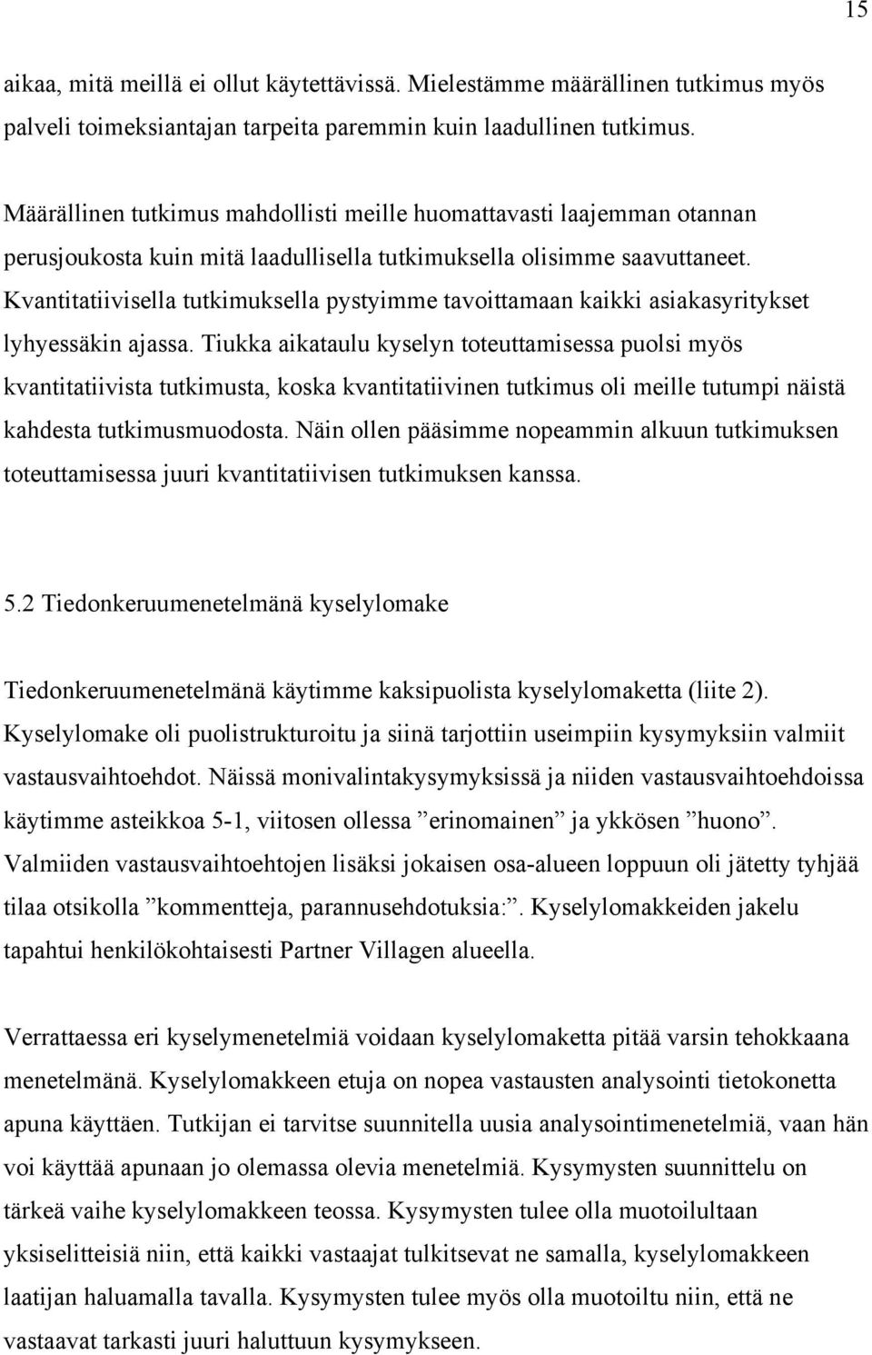 Kvantitatiivisella tutkimuksella pystyimme tavoittamaan kaikki asiakasyritykset lyhyessäkin ajassa.