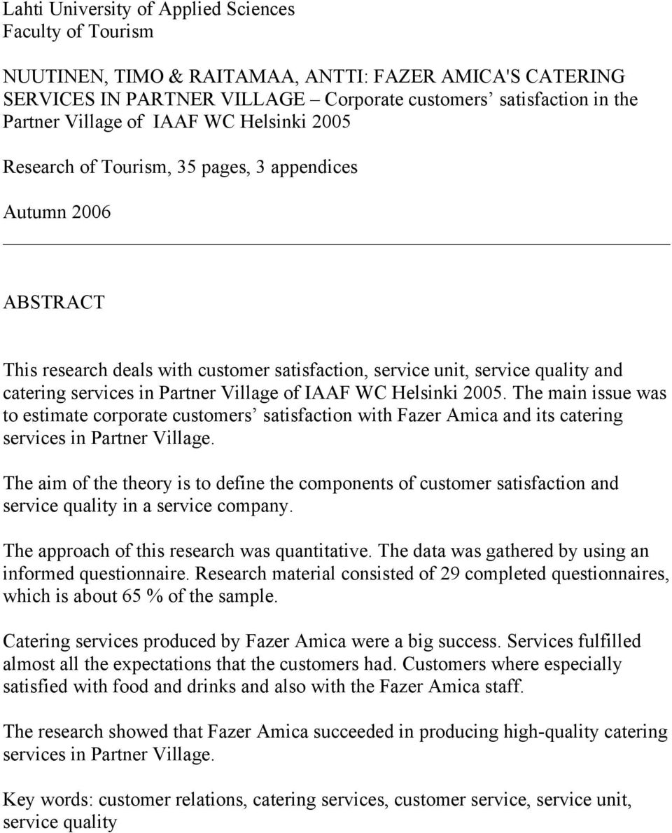 Village of IAAF WC Helsinki 2005. The main issue was to estimate corporate customers satisfaction with Fazer Amica and its catering services in Partner Village.