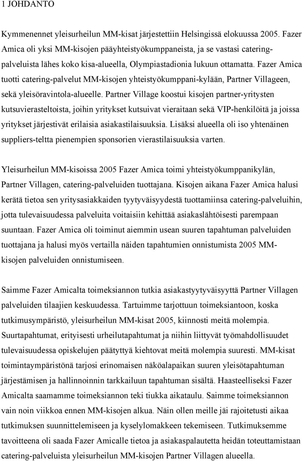 Fazer Amica tuotti catering-palvelut MM-kisojen yhteistyökumppani-kylään, Partner Villageen, sekä yleisöravintola-alueelle.