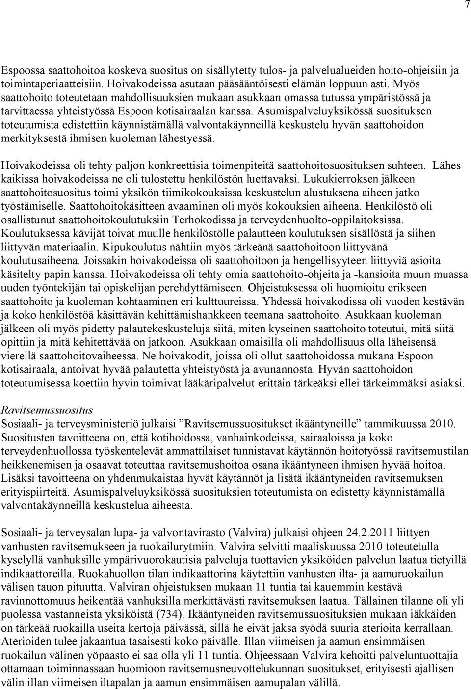 Asumispalveluyksikössä suosituksen toteutumista edistettiin käynnistämällä valvontakäynneillä keskustelu hyvän saattohoidon merkityksestä ihmisen kuoleman lähestyessä.