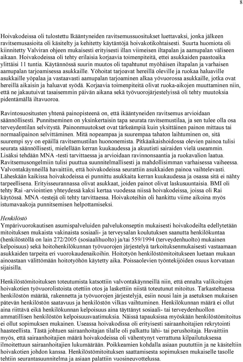 Hoivakodeissa oli tehty erilaisia korjaavia toimenpiteitä, ettei asukkaiden paastoaika ylittäisi 11 tuntia.