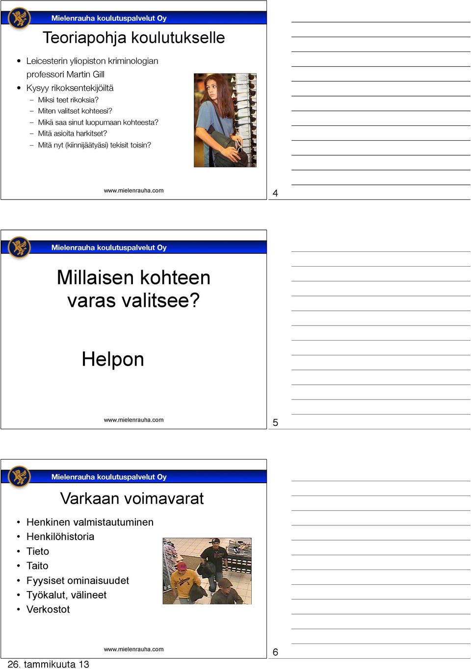 Mitä asioita harkitset? Mitä nyt (kiinnijäätyäsi) tekisit toisin? 4 Millaisen kohteen varas valitsee?