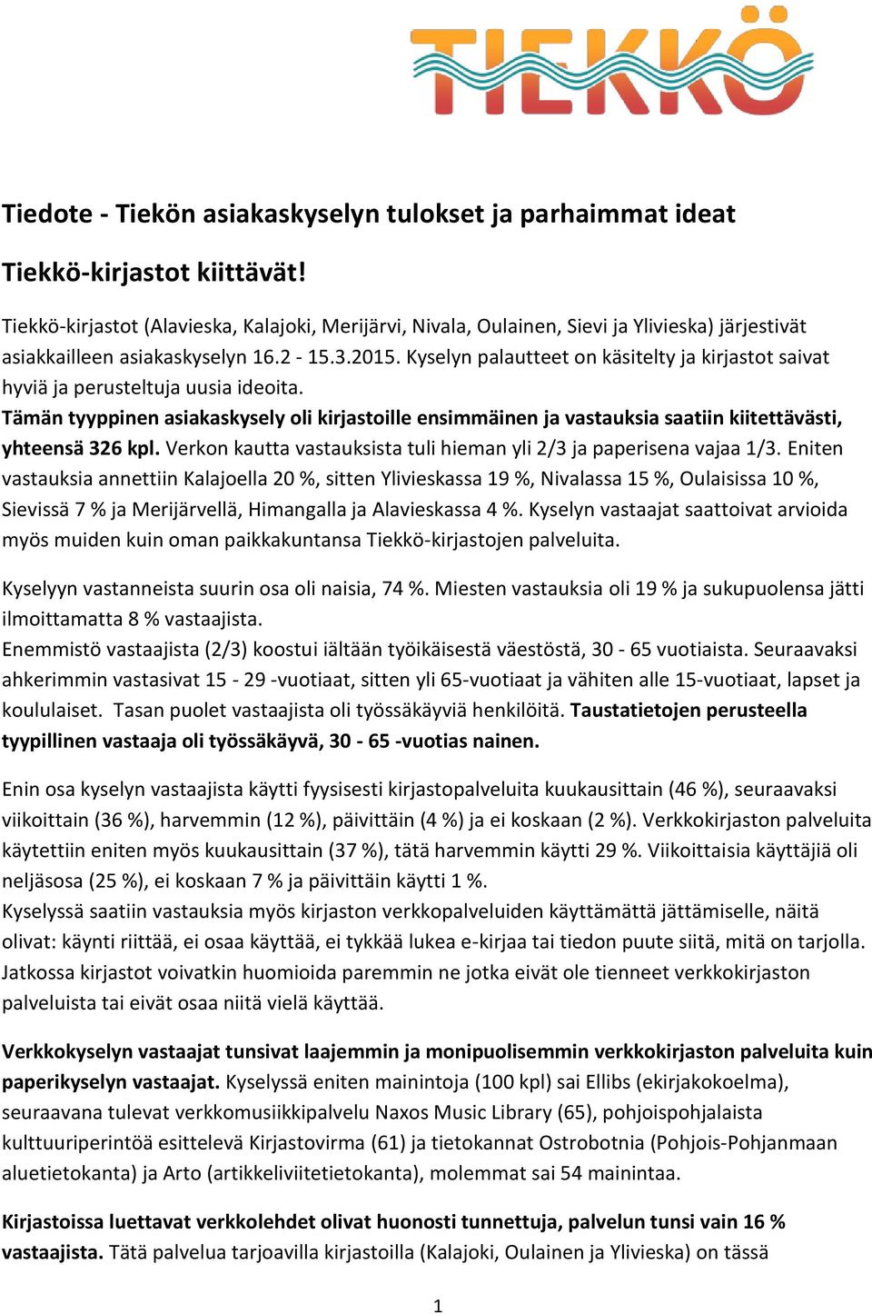 Kyselyn palautteet on käsitelty ja kirjastot saivat hyviä ja perusteltuja uusia ideoita.