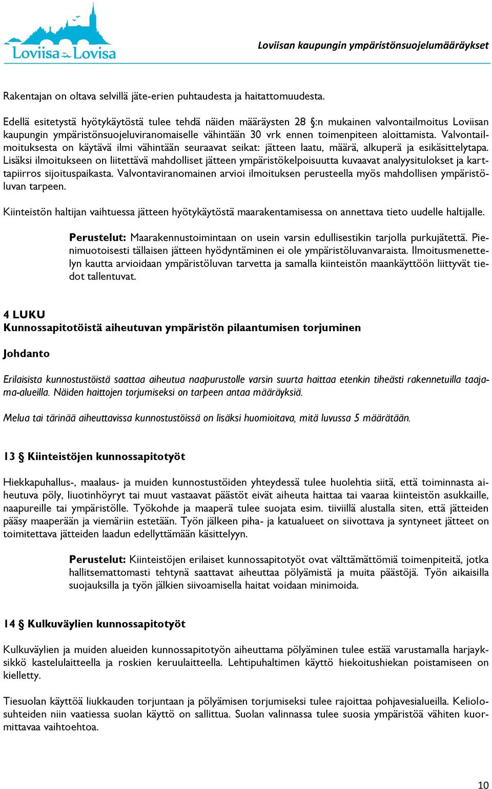Valvontailmoituksesta on käytävä ilmi vähintään seuraavat seikat: jätteen laatu, määrä, alkuperä ja esikäsittelytapa.