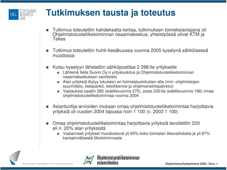 Ohjelmistotuoteliiketoiminnan osaamiskeskuksen osoitteisto Alan yrityksiä löytyy lukuisten eri toimialaluokitusten alta (mm.