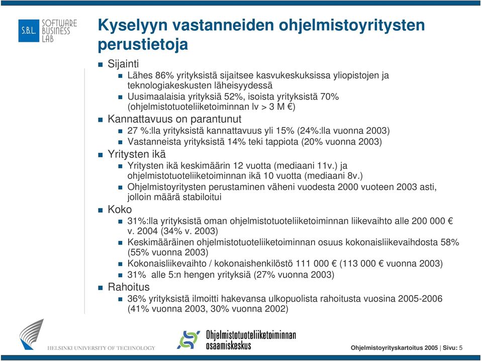 vuonna 2003) Yritysten ikä Yritysten ikä keskimäärin 12 vuotta (mediaani 11v.) ja ohjelmistotuoteliiketoiminnan ikä 10 vuotta (mediaani 8v.