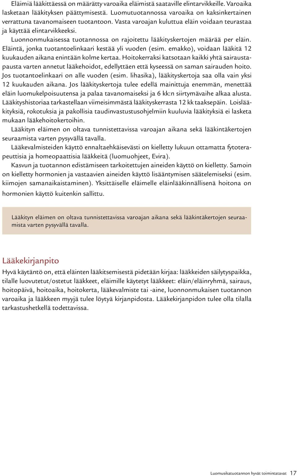 Luonnonmukaisessa tuotannossa on rajoitettu lääkityskertojen määrää per eläin. Eläintä, jonka tuotantoelinkaari kestää yli vuoden (esim.