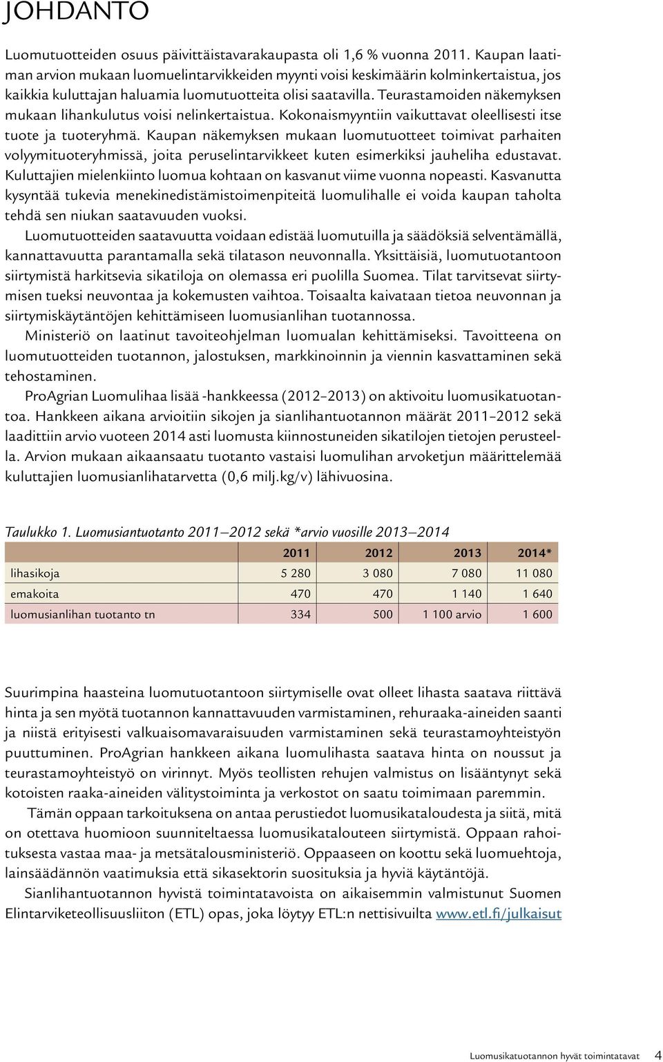 Teurastamoiden näkemyksen mukaan lihankulutus voisi nelinkertaistua. Kokonaismyyntiin vaikuttavat oleellisesti itse tuote ja tuoteryhmä.