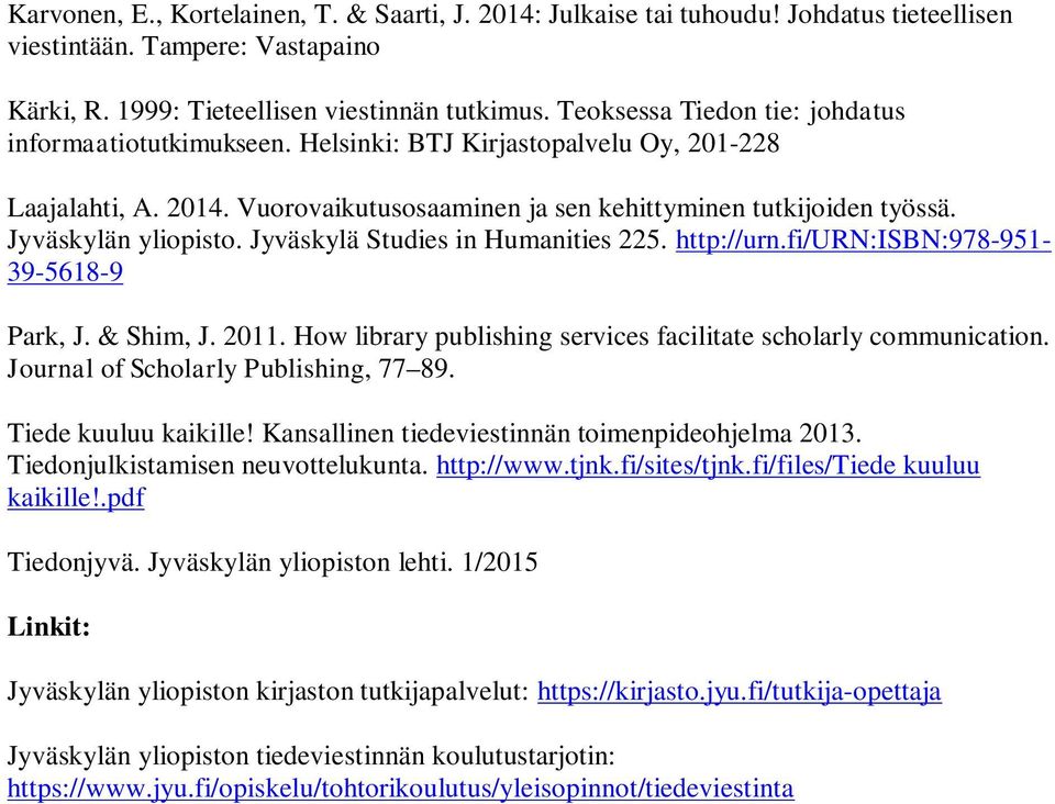 Jyväskylän yliopisto. Jyväskylä Studies in Humanities 225. http://urn.fi/urn:isbn:978-951- 39-5618-9 Park, J. & Shim, J. 2011. How library publishing services facilitate scholarly communication.