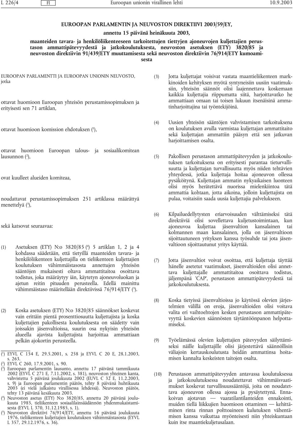 perustason ammattipätevyydestä ja jatkokoulutuksesta, neuvoston asetuksen (ETY) 3820/85 ja neuvoston direktiivin 91/439/ETY muuttamisesta sekä neuvoston direktiivin 76/914/ETY kumoamisesta EUROOPAN