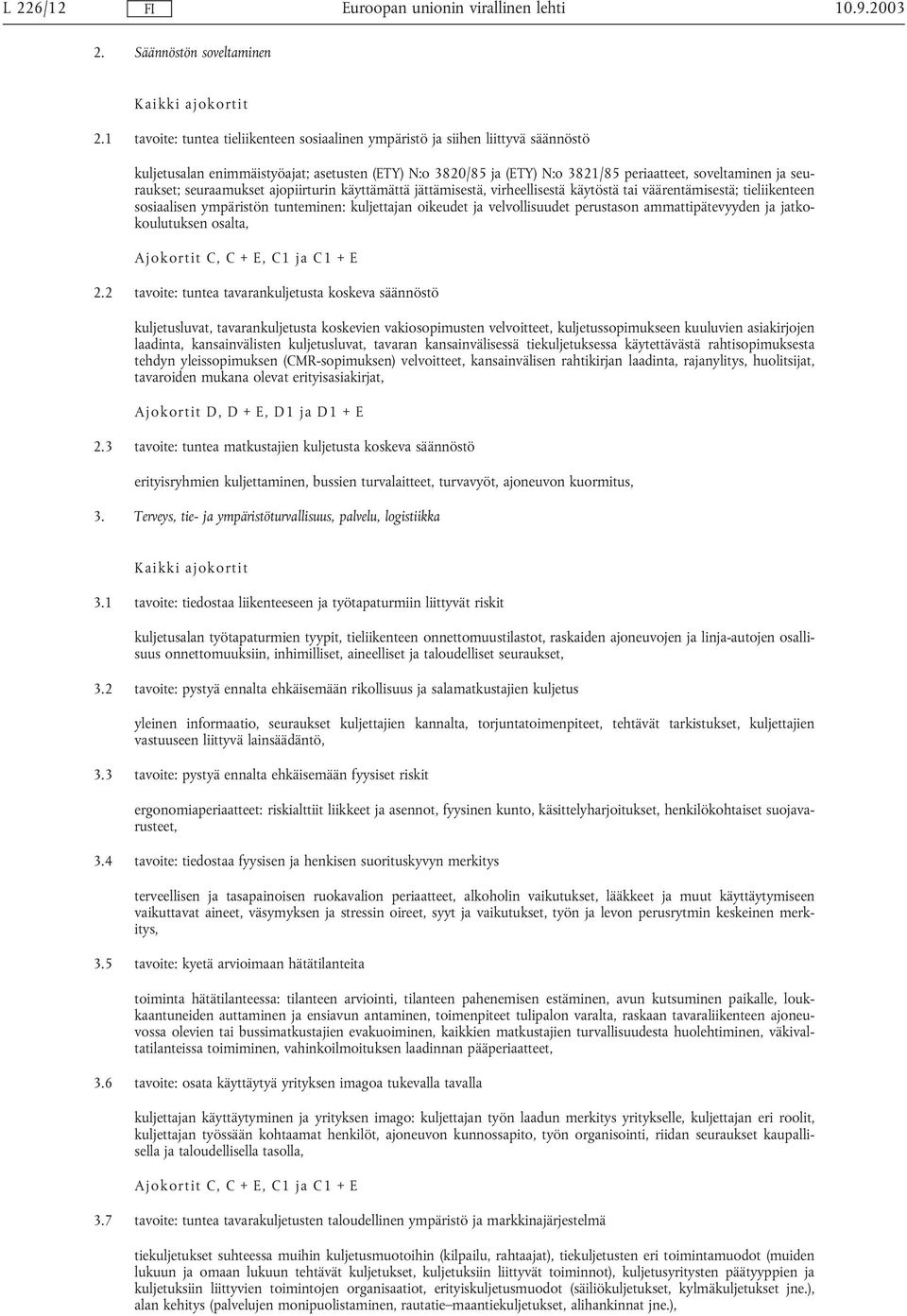 seuraukset; seuraamukset ajopiirturin käyttämättä jättämisestä, virheellisestä käytöstä tai väärentämisestä; tieliikenteen sosiaalisen ympäristön tunteminen: kuljettajan oikeudet ja velvollisuudet