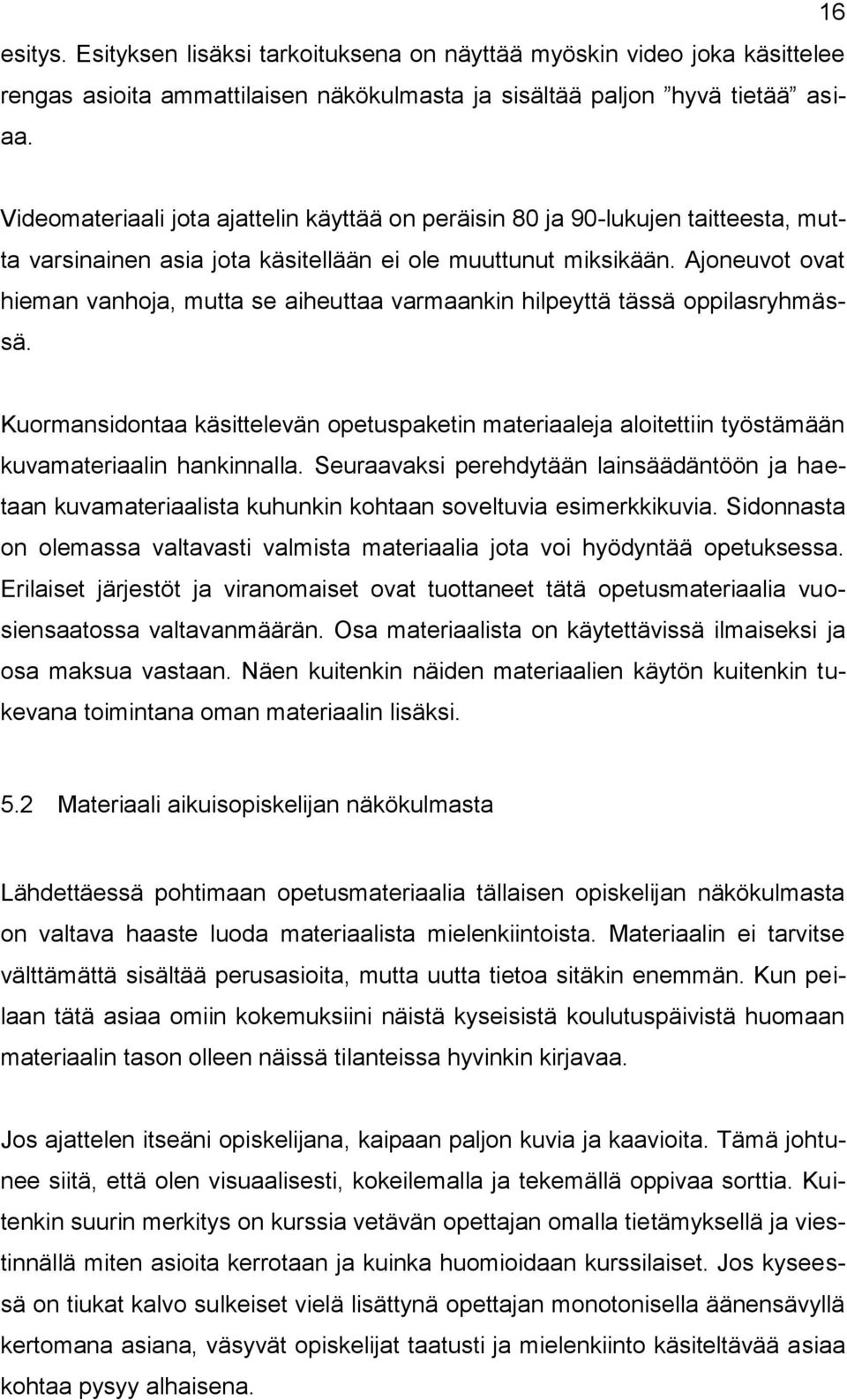 Ajoneuvot ovat hieman vanhoja, mutta se aiheuttaa varmaankin hilpeyttä tässä oppilasryhmässä.