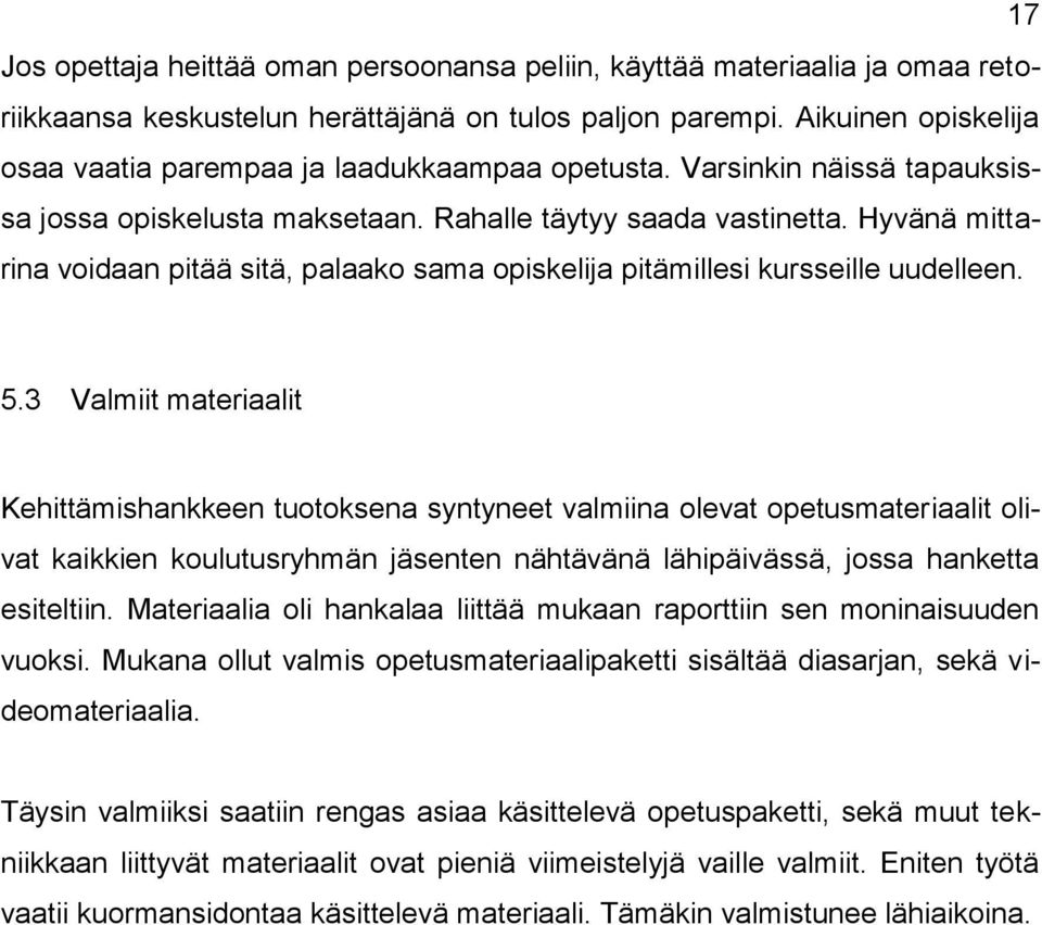 Hyvänä mittarina voidaan pitää sitä, palaako sama opiskelija pitämillesi kursseille uudelleen. 5.