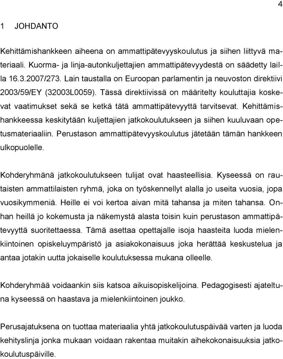 Tässä direktiivissä on määritelty kouluttajia koskevat vaatimukset sekä se ketkä tätä ammattipätevyyttä tarvitsevat.