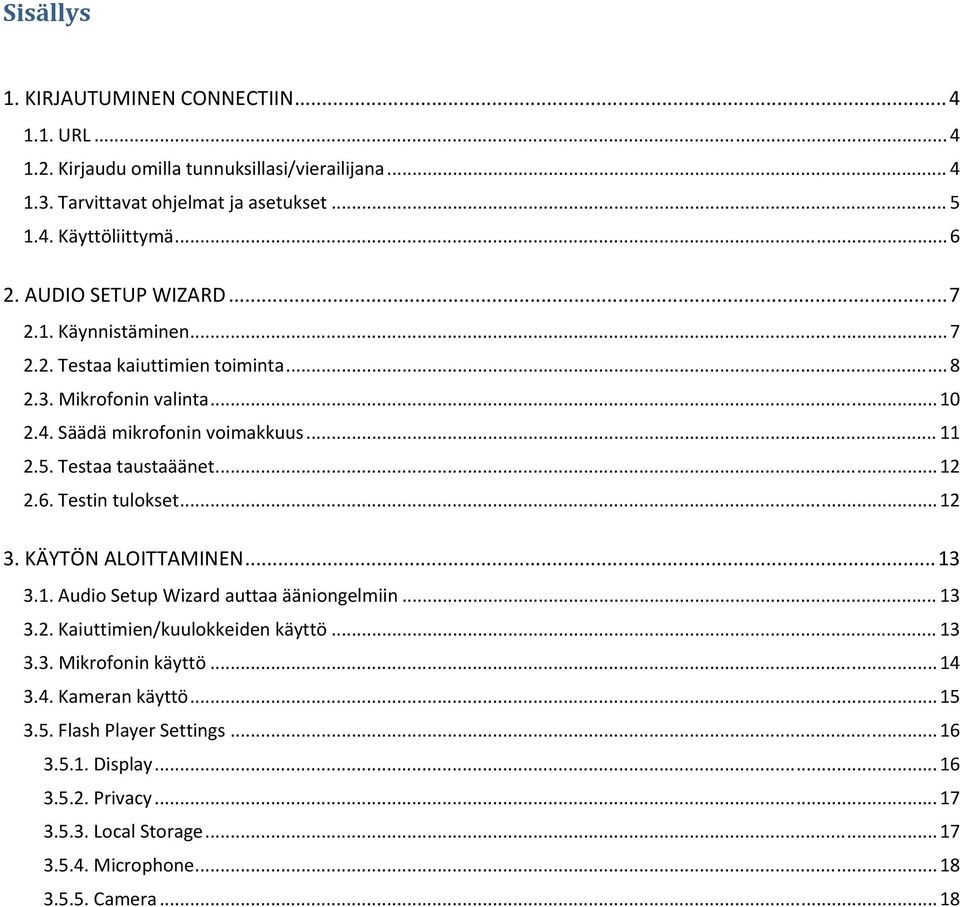 .. 12 2.6. Testin tulokset... 12 3. KÄYTÖN ALOITTAMINEN... 13 3.1. Audio Setup Wizard auttaa ääniongelmiin... 13 3.2. Kaiuttimien/kuulokkeiden käyttö... 13 3.3. Mikrofonin käyttö.