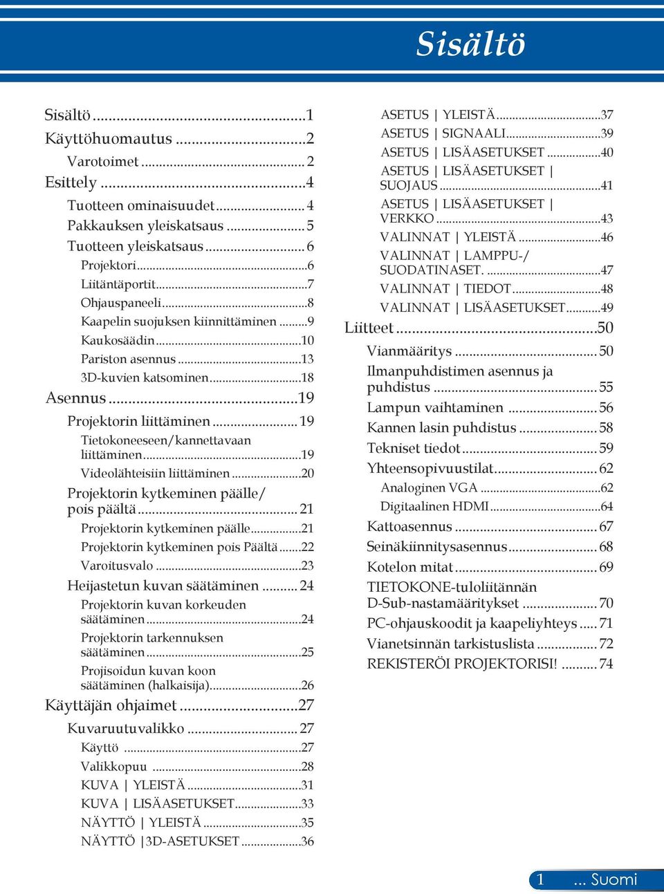 ..19 Videolähteisiin liittäminen...20 Projektorin kytkeminen päälle/ pois päältä... 21 Projektorin kytkeminen päälle...21 Projektorin kytkeminen pois päältä...22 Varoitusvalo.