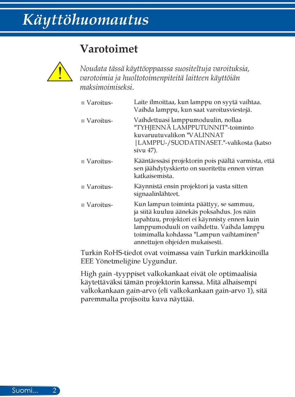 Vaihdettuasi lamppumoduulin, nollaa "TYHJENNÄ LAMPPUTUNNIT"-toiminto kuvaruutuvalikon "VALINNAT LAMPPU-/SUODATINASET."-valikosta (katso sivu 47).