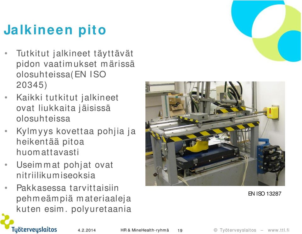 ja heikentää pitoa huomattavasti Useimmat pohjat ovat nitriilikumiseoksia Pakkasessa