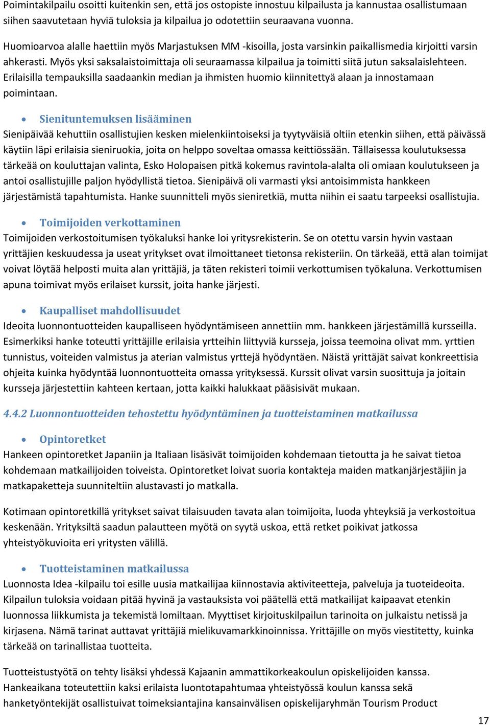 Myös yksi saksalaistoimittaja oli seuraamassa kilpailua ja toimitti siitä jutun saksalaislehteen.