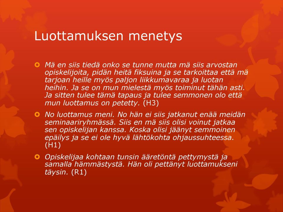 (H3) No luottamus meni. No hän ei siis jatkanut enää meidän seminaariryhmässä. Siis en mä siis olisi voinut jatkaa sen opiskelijan kanssa.