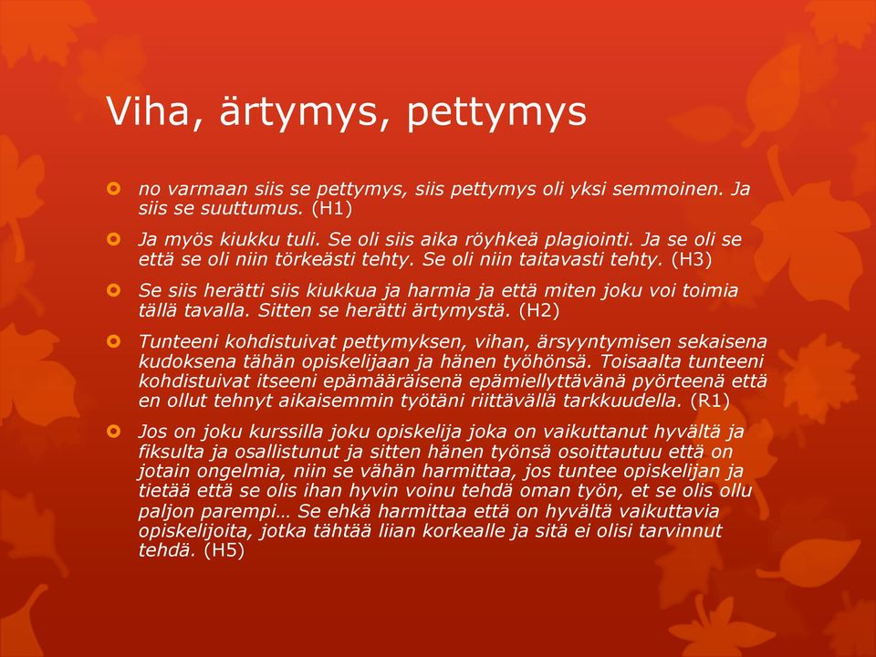 (H2) Tunteeni kohdistuivat pettymyksen, vihan, ärsyyntymisen sekaisena kudoksena tähän opiskelijaan ja hänen työhönsä.