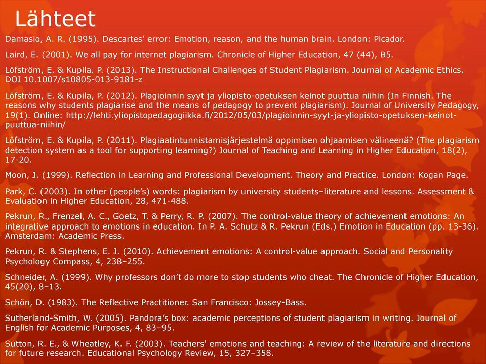 Plagioinnin syyt ja yliopisto-opetuksen keinot puuttua niihin (In Finnish. The reasons why students plagiarise and the means of pedagogy to prevent plagiarism). Journal of University Pedagogy, 19(1).