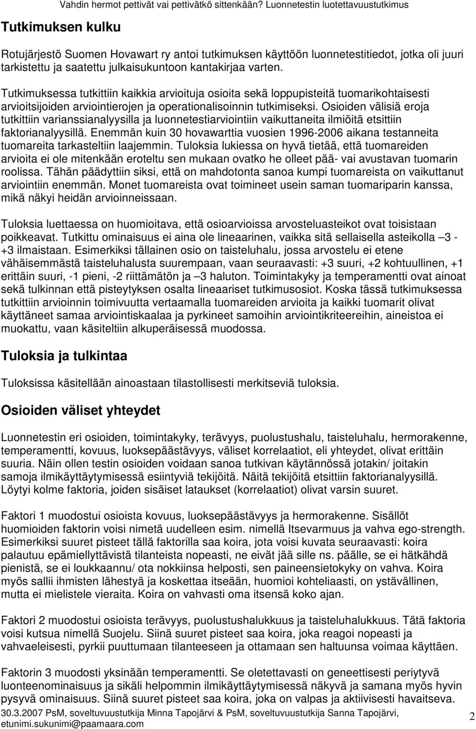 Osioiden välisiä eroja tutkittiin varianssianalyysilla ja luonnetestiarviointiin vaikuttaneita ilmiöitä etsittiin faktorianalyysillä.