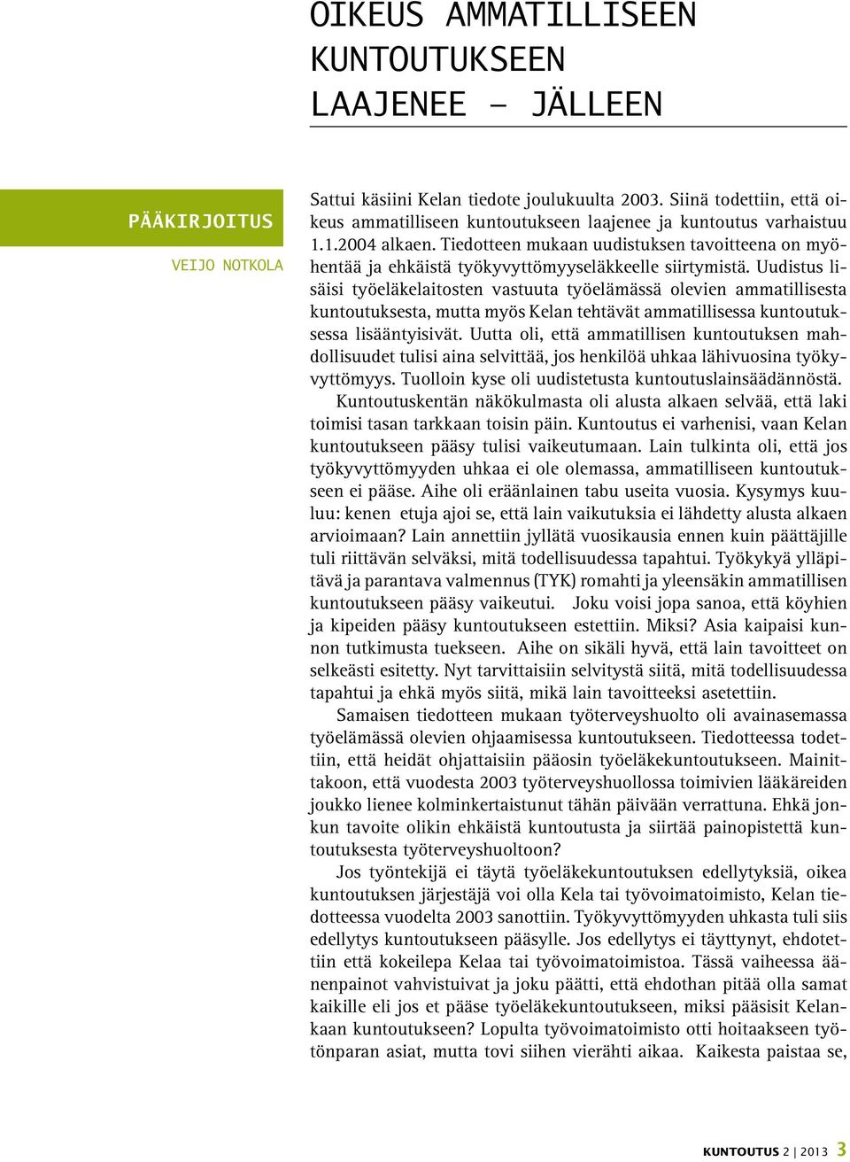 Tiedotteen mukaan uudistuksen tavoitteena on myöhentää ja ehkäistä työkyvyttömyyseläkkeelle siirtymistä.