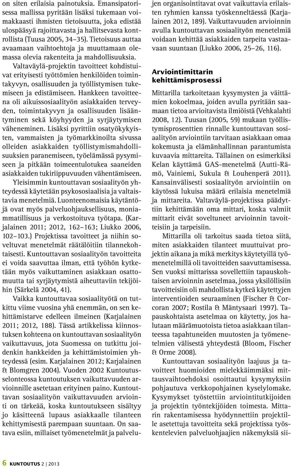 Tietoisuus auttaa avaamaan vaihtoehtoja ja muuttamaan olemassa olevia rakenteita ja mahdollisuuksia.