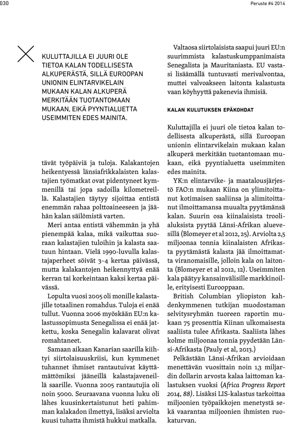 Kalastajien täytyy sijoittaa entistä enemmän rahaa polttoaineeseen ja jäähän kalan säilömistä varten.