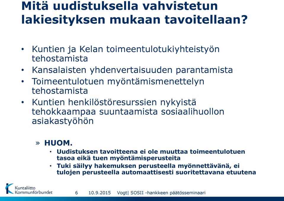 myöntämismenettelyn tehostamista Kuntien henkilöstöresurssien nykyistä tehokkaampaa suuntaamista sosiaalihuollon asiakastyöhön»