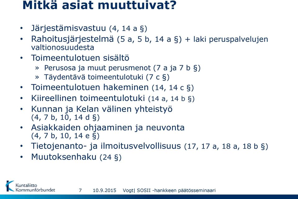 sisältö» Perusosa ja muut perusmenot (7 a ja 7 b )» Täydentävä toimeentulotuki (7 c ) Toimeentulotuen hakeminen (14, 14 c )