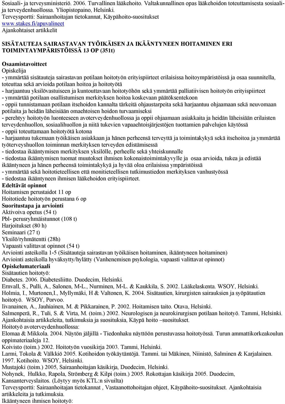 fi/apuvalineet Ajankohtaiset artikkelit SISÄTAUTEJA SAIRASTAVAN TYÖIKÄISEN JA IKÄÄNTYNEEN HOITAMINEN ERI TOIMINTAYMPÄRISTÖISSÄ 13 OP (351t) - ymmärtää sisätauteja sairastavan potilaan hoitotyön