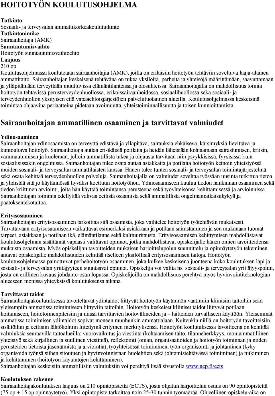 Sairaanhoitajan keskeisenä tehtävänä on tukea yksilöitä, perheitä ja yhteisöjä määrittämään, saavuttamaan ja ylläpitämään terveyttään muuttuvissa elämäntilanteissa ja olosuhteissa.