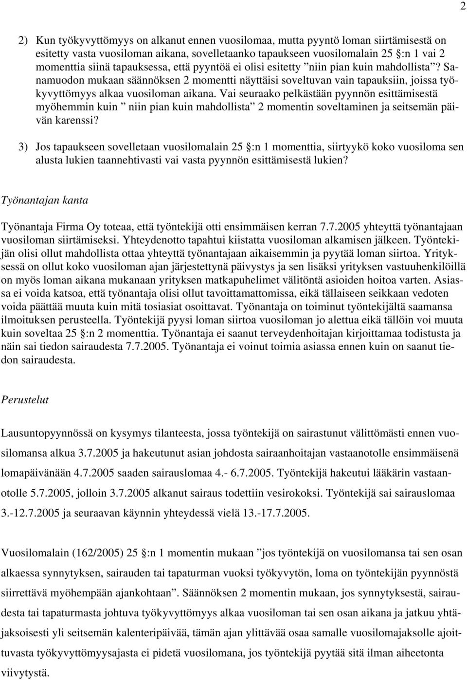 Vai seuraako pelkästään pyynnön esittämisestä myöhemmin kuin niin pian kuin mahdollista 2 momentin soveltaminen ja seitsemän päivän karenssi?