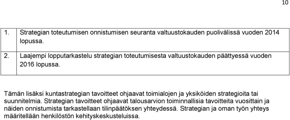 Tämän lisäksi kuntastrategian tavoitteet ohjaavat toimialojen ja yksiköiden strategioita tai suunnitelmia.