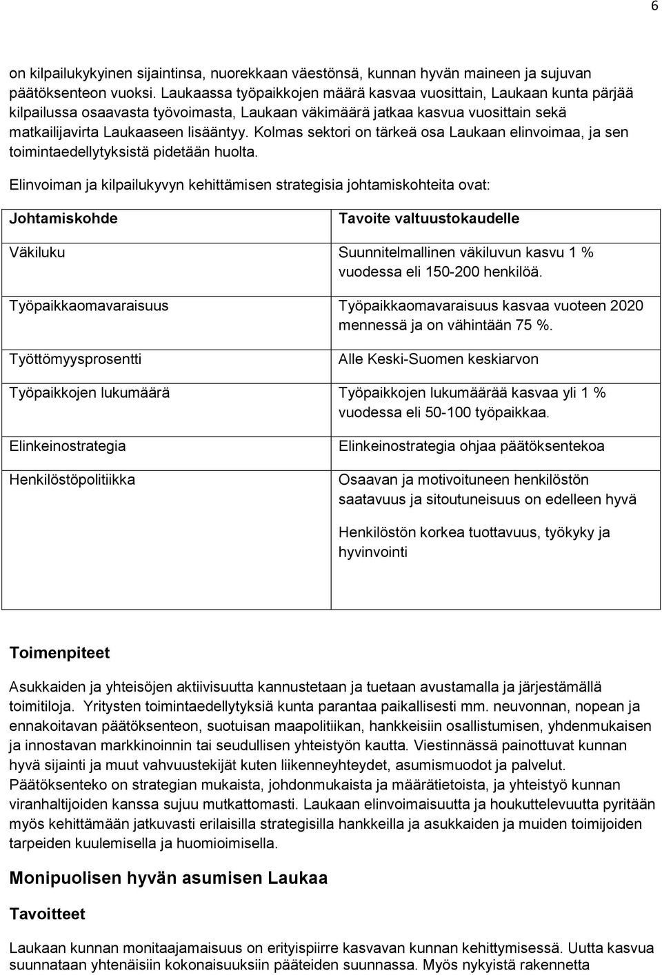 Kolmas sektori on tärkeä osa Laukaan elinvoimaa, ja sen toimintaedellytyksistä pidetään huolta.