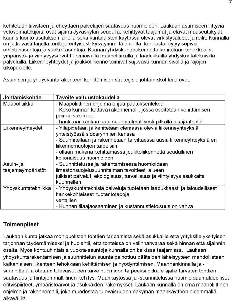 virkistysalueet ja reitit. Kunnalla on jatkuvasti tarjolla tontteja erityisesti kysytyimmiltä alueilta, kunnasta löytyy sopivia omistusasuntoja ja vuokra-asuntoja.