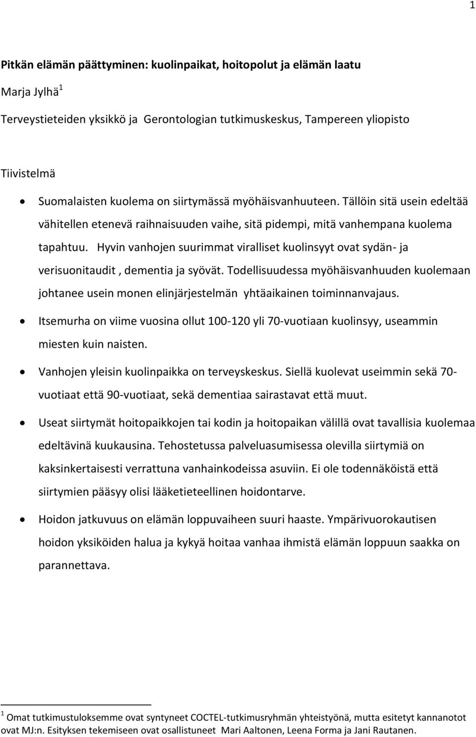 Hyvin vanhojen suurimmat viralliset kuolinsyyt ovat sydän- ja verisuonitaudit, dementia ja syövät.